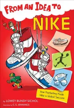 From an Idea to Nike: How Marketing Made Nike a Global Success, Paperback/Lowey Bundy Sichol