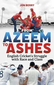 From Azeem to Ashes. English Cricket's Struggle with Race and Class, Paperback/Jon Berry