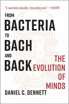 From Bacteria to Bach and Back: The Evolution of Minds, Paperback/Daniel C. Dennett
