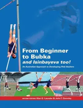 From Beginner to Bubka: An Australian Approach to Developing Pole Vaulters, Paperback/John T. Gormley