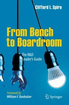 From Bench to Boardroom: The R&d Leader's Guide, Paperback/Clifford L. Spiro