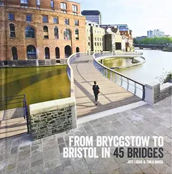 From Brycgstow to Bristol in 45 Bridges, Hardback/Jeff Lucas