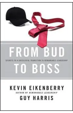 From Bud to Boss: Secrets to a Successful Transition to Remarkable Leadership - Kevin Eikenberry