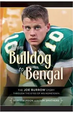 From Bulldog to Bengal: The Joe Burrow Story Through the Eyes of His Hometown - Scott Burson