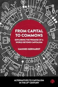 From Capital to Commons. Exploring the Promise of a World beyond Capitalism, Paperback/***