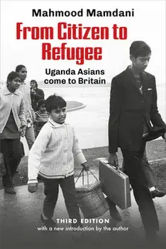 From Citizen to Refugee: Uganda Asians Come to Britain, Paperback/Mahnood Mamdani