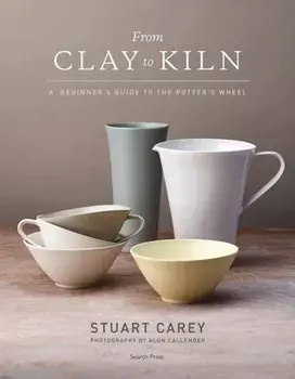 From Clay to Kiln. A Beginner's Guide to the Potter's Wheel, Paperback/S. Carey