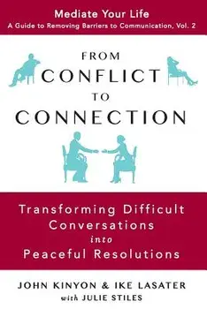 From Conflict to Connection: Transforming Difficult Conversations into Peaceful Resolutions, Paperback/Ike Lasater