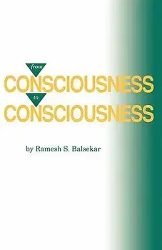 From Consciousness to Consciousness, Paperback/Ramesh S. Balsekar