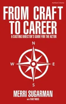 From Craft to Career. A Casting Director's Guide for the Actor, Paperback/***