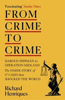 From Crime to Crime. Harold Shipman to Operation Midland - 17 cases that shocked the world, Paperback/Richard Henriques