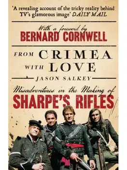 From Crimea with Love. Misadventures in the Making of Sharpe’s Rifles, Paperback/Jason Salkey