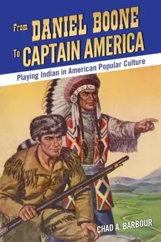 From Daniel Boone to Captain America. Playing Indian in American Popular Culture, Paperback/Chad A. Barbour
