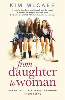 From Daughter to Woman: Parenting Girls Safely Through Their Teens, Paperback/Kim McCabe