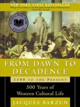 From Dawn to Decadence: 500 Years of Western Cultural Life 1500 to the Present, Paperback/Jacques Barzun