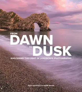 From Dawn to Dusk. Mastering the Light in Landscape Photography, Paperback/Mark Bauer