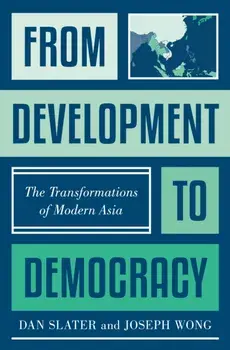 From Development to Democracy. The Transformations of Modern Asia, Paperback/Joseph Wong