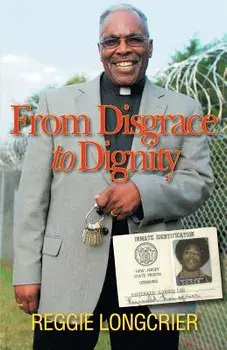 From Disgrace to Dignity, Paperback/Reggie Longcrier