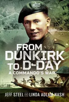From Dunkirk to D-Day. A Commando's War, Hardback/Linda Adlam Nash
