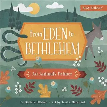 From Eden to Bethlehem: An Animals Primer/Danielle Hitchen