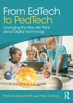 From EdTech to PedTech. Changing the Way We Think about Digital Technology, Paperback/Peter Twining
