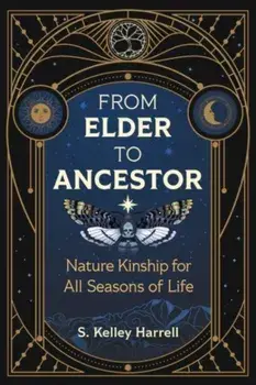From Elder to Ancestor. Nature Kinship for All Seasons of Life, Paperback/S. Kelley Harrell