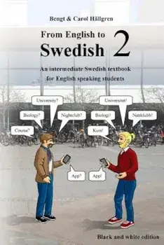 From English to Swedish 2: An Intermediate Swedish Textbook for English Speaking Students (Black and White Edition), Paperback/Bengt Hallgren