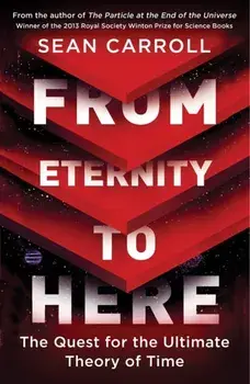 From Eternity to Here. The Quest for the Ultimate Theory of Time, Paperback/Sean Carroll