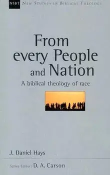 From Every People and Nation: A Biblical Theology of Race, Paperback/J. Daniel Hays