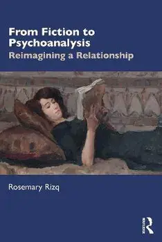 From Fiction to Psychoanalysis. Reimagining a Relationship, Paperback/Rosemary Rizq