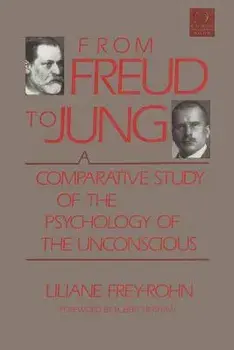 From Freud to Jung: A Comparative Study of the Psychology of the Unconscious, Paperback/Liliane Frey-Rohn