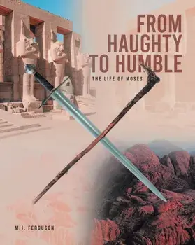 From Haughty to Humble: The Life of Moses, Paperback/M. J. Ferguson