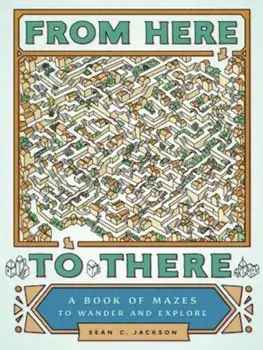 From Here to There: A Book of Mazes to Wander and Explore, Paperback/Sean C. Jackson