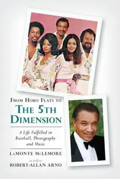 From Hobo Flats to The 5th Dimension: A Life Fulfilled in Baseball, Photography and Music, Paperback/Robert-Allan Arno