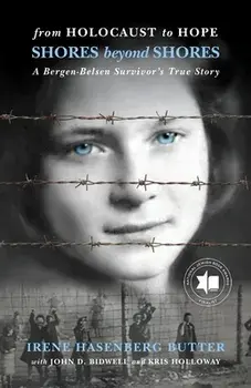 From Holocaust to Hope: Shores Beyond Shores - A Bergen-Belsen Survivor's Life, Paperback/Irene Hasenberg Butter