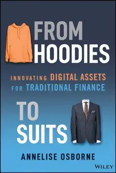 From Hoodies to Suits. Innovating Digital Assets for Traditional Finance, Hardback/Annelise Osborne