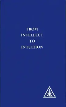 From Intellect to Intuition. New ed, Paperback/Alice A. Bailey
