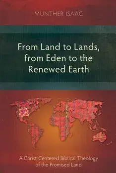 From Land to Lands, from Eden to the Renewed Earth: A Christ-Centred Biblical Theology of the Promised Land, Paperback/Munther Isaac