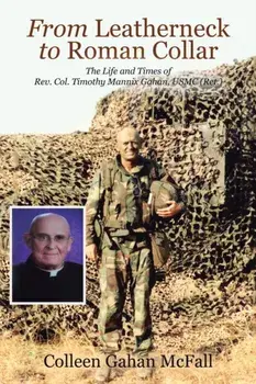 From Leatherneck to Roman Collar: The Life and Times of Rev. Col. Timothy Mannix Gahan, USMC (Ret.), Paperback/Colleen Gahan Mcfall