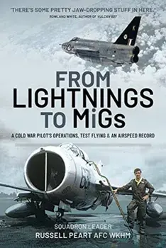 From Lightnings to MiGs. From Cold War to Air Speed Records, Hardback/Squadron Leader Russ Peart AFC WkhM