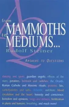From Mammoths to Mediums.... Answers to Questions, Paperback/Rudolf Steiner