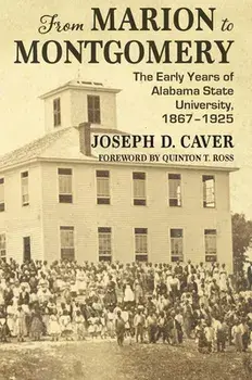 From Marion to Montgomery: The Early Years of Alabama State University, 1867-1925, Hardcover/Joseph Caver