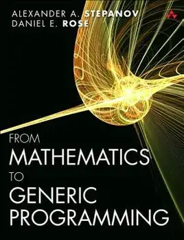 From Mathematics to Generic Programming, Paperback/Alexander A. Stepanov