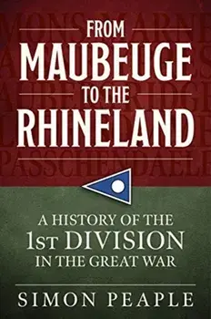 From Maubeuge to the Rhineland. History of the 1st Division in the Great War, Paperback/Simon Peaple