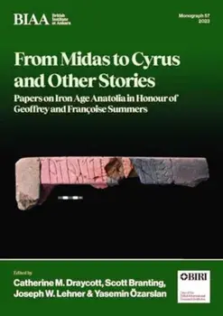 From Midas to Cyrus and Other Stories. Papers on Iron Age Anatolia in Honour of Geoffrey and Francoise Summers, Hardback/***