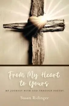 From My Heart to Yours: My Journey with God Through Poetry, Paperback/Susan Ridinger