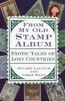 From My Old Stamp Album. Exotic Tales of Lost Countries, New ed, Paperback/Chris West