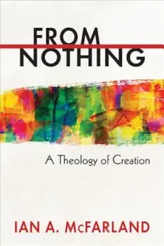 From Nothing: A Theology of Creation, Paperback/Ian a. McFarland