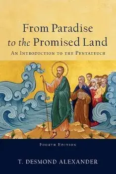 From Paradise to the Promised Land: An Introduction to the Pentateuch, Paperback/T. Desmond Alexander