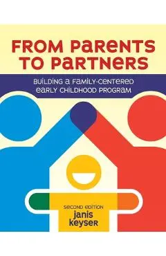 From Parents to Partners: Building a Family-Centered Early Childhood Program - Janis Keyser